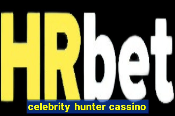 celebrity hunter cassino